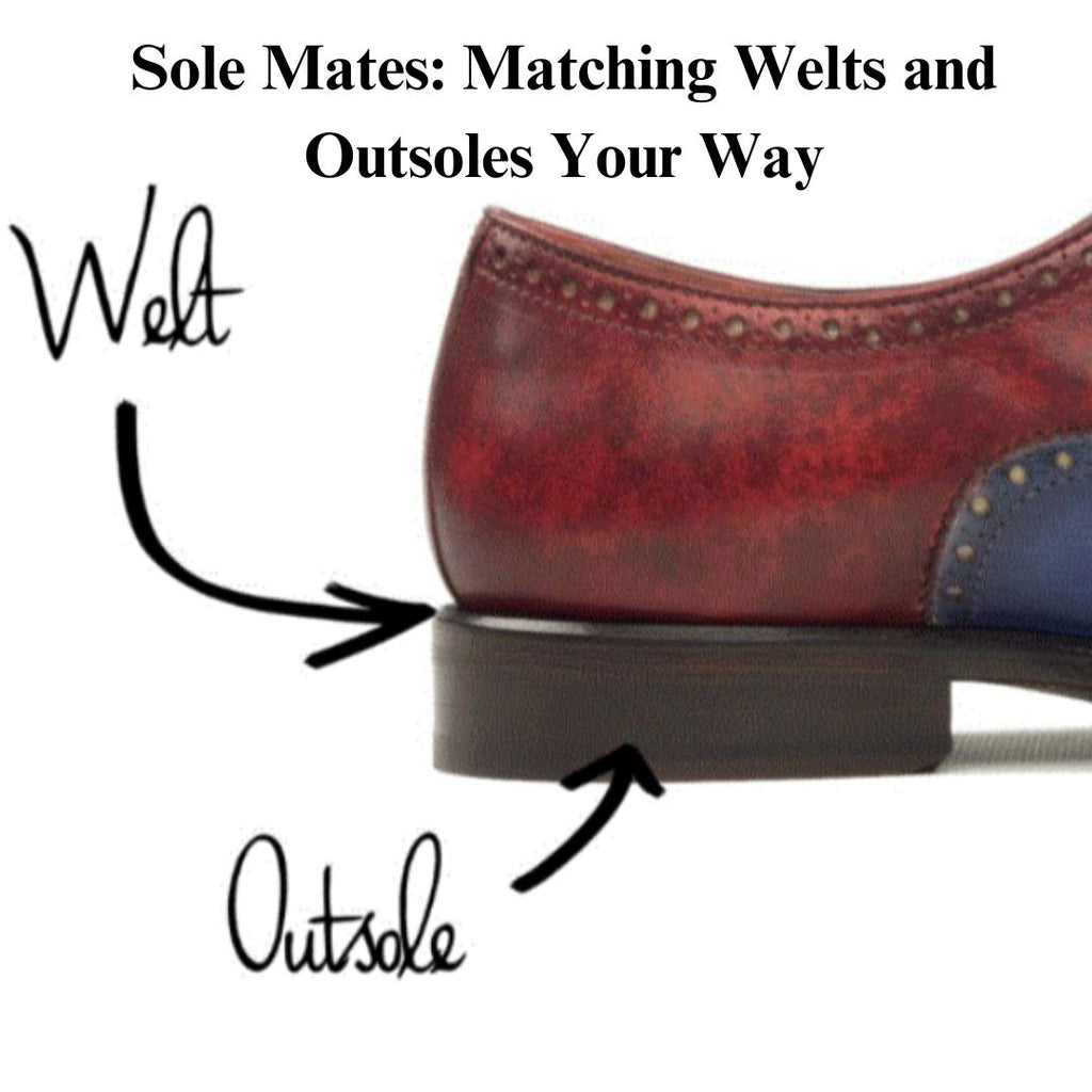 Sole Mates: Matching Welts and Outsoles Your Way